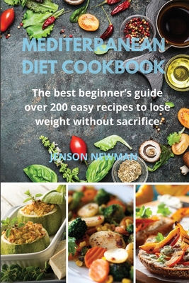 Mediterranean Diet Cookbook: The best beginner's guide over 200 easy recipes to lose weight without sacrifice Cover Image