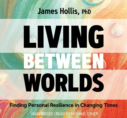 Living Between Worlds: Finding Personal Resilience in Changing Times