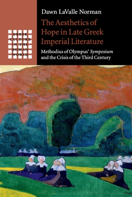 The Aesthetics of Hope in Late Greek Imperial Literature (Greek Culture in the Roman World)