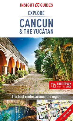Insight Guides Explore Cancun & the Yucatan (Travel Guide with Free Ebook) (Insight Explore Guides) By Insight Guides Cover Image