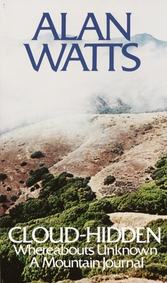 Cloud-hidden, Whereabouts Unknown: A Mountain Journal By Alan Watts Cover Image