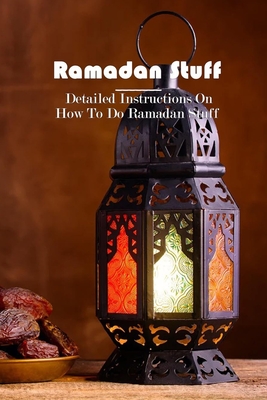 Ramadan Stuff: Detailed Instructions On How To Do Ramadan Stuff: 7 Simple Ramadan Stuff Ideas You Can Do At Home Cover Image