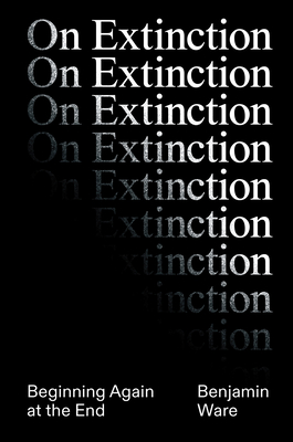 On Extinction: Beginning Again At The End Cover Image