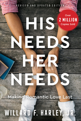 His Needs, Her Needs: Making Romantic Love Last By Jr. Harley, Willard F. Cover Image