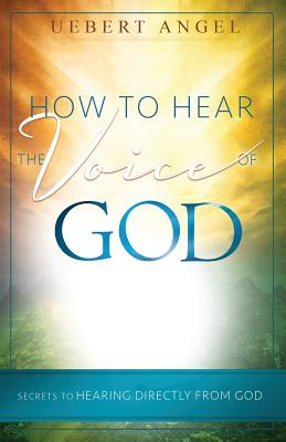 How to Hear the Voice of God by Uebert Angel