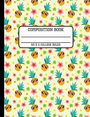 Composition Book College Ruled: Trendy Bright Summer Pineapple Back to School Writing Notebook for Students and Teachers in 8.5 x 11 Inches Cover Image