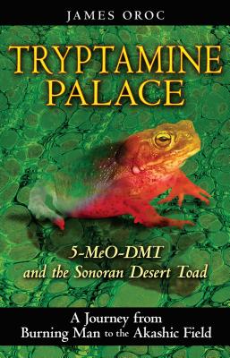 Tryptamine Palace: 5-MeO-DMT and the Sonoran Desert Toad By James Oroc Cover Image