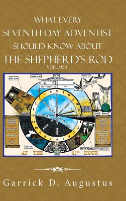 What Every Seventh-Day Adventist Should Know About the Shepherd'S Rod: Volume 1 By Garrick D. Augustus Cover Image