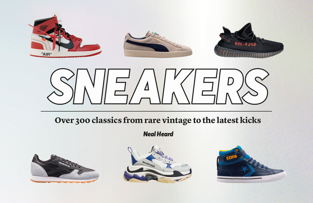 Sneakers: Over 300 Classics, from Rare Vintage to the Latest Designs By Neal Heal, Lisa Kidner, Sam Knee Cover Image