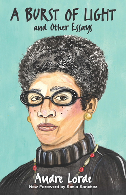 A Burst of Light: And Other Essays By Audre Lorde, Sonia Sanchez (Foreword by), Jen Keenan (Illustrator) Cover Image
