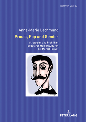 Proust, Pop und Gender: Strategien und Praktiken populaerer Medienkulturen bei Marcel Proust (Romania Viva #33) By Uta Felten (Other), Anne-Marie Lachmund Cover Image