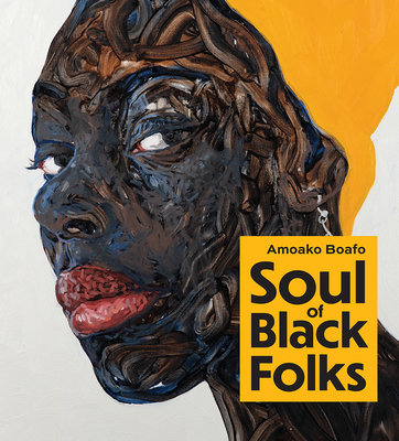 Amoako Boafo: Soul of Black Folks By Larry Ossei-Mensah (Editor), Museum of the African Diaspora (Producer) Cover Image
