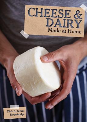 Cheese and Dairy (Made at Home) By Dick Strawbridge, James Strawbridge Cover Image