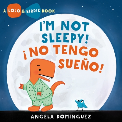 Lolo and Birdie: I'm Not Sleepy! / ¡ No Tengo Sueño! By Angela Dominguez Cover Image