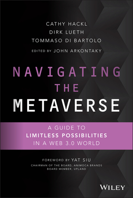 Navigating the Metaverse: A Guide to Limitless Possibilities in a Web 3.0 World By Cathy Hackl, Dirk Lueth, Tommaso Di Bartolo Cover Image