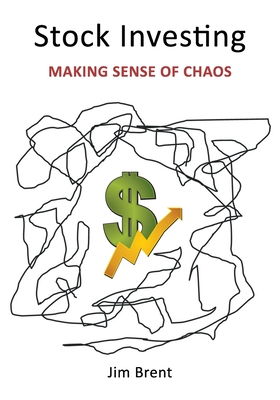 Stock Investing: Making Sense of Chaos By Jim Brent Cover Image