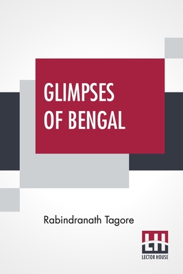 Glimpses Of Bengal: Selected From The Letters Of Sir Rabindranath Tagore 1885 To 1895 Cover Image