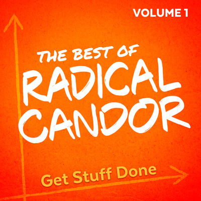 The Best of Radical Candor, Vol. 1: Get Stuff Done Cover Image