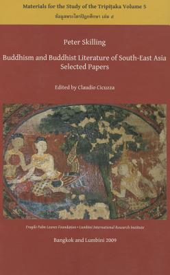 Buddhism and Buddhist Literature of South-East Asia: Selected Papers By Peter Skilling Cover Image