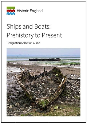 Ships and Boats: Prehistory to Present: Designation Selection Guide (Historic England Guidance)