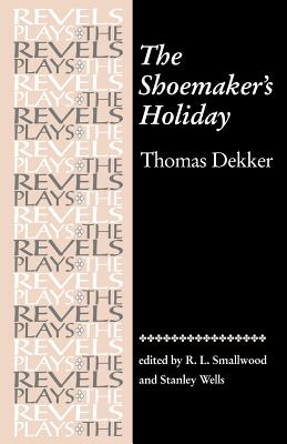 The Shoemaker's Holiday: By Thomas Dekker (Revels Plays) | Paragraphs ...