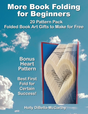 More Book Folding For Beginners: 20 Pattern Pack Folded Book Art Gifts to Make for Free By Holly Dibella-McCarthy Cover Image