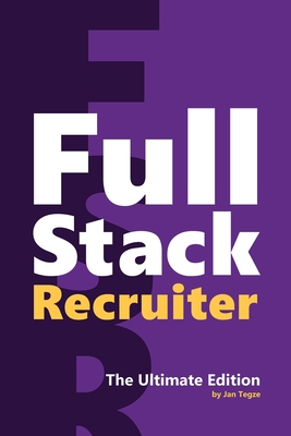 Full Stack Recruiter: The Ultimate Edition By Jan Tegze Cover Image