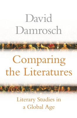 Comparing the Literatures: Literary Studies in a Global Age By David Damrosch Cover Image