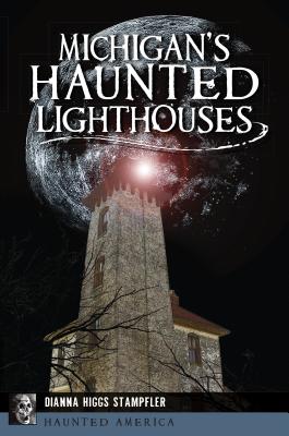 Michigan's Haunted Lighthouses (Haunted America)