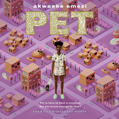 Pet By Akwaeke Emezi, Christopher Myers (Read by) Cover Image