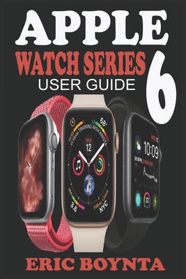 Apple Watch Series 6 User Guide: D Simple Step By Step Practical Manual For Beginners And Seniors To Effectively Master And Set Up The New Apple Watch Cover Image