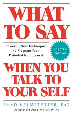 What to Say When You Talk to Your Self By Shad Helmstetter, Ph.D Cover Image