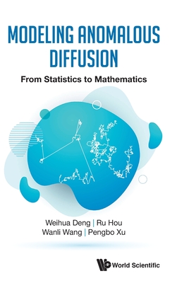 Modeling Anomalous Diffusion: From Statistics to Mathematics By Weihua Deng, Ru Hou, Wanli Wang Cover Image