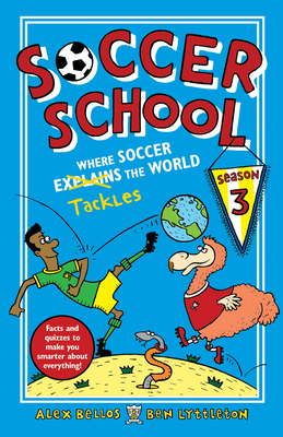 Soccer School Season 3: Where Soccer Explains (Tackles) the World By Alex Bellos, Ben Lyttleton, Spike Gerrell (Illustrator) Cover Image