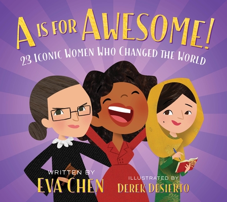 A Is for Awesome!: 23 Iconic Women Who Changed the World By Eva Chen, Derek Desierto (Illustrator) Cover Image