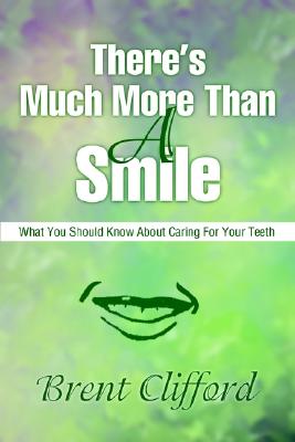 There's Much More Than A Smile: What You Should Know About Caring For Your Teeth Cover Image