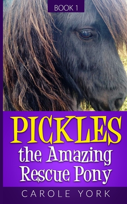 Pickles the Amazing Rescue Pony By Carole York Cover Image