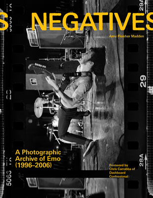 Negatives: A Photographic Archive of Emo (1996-2006) By Amy Fleisher Madden, Chris Carrabba (Foreword by), Frank Iero (Afterword by) Cover Image