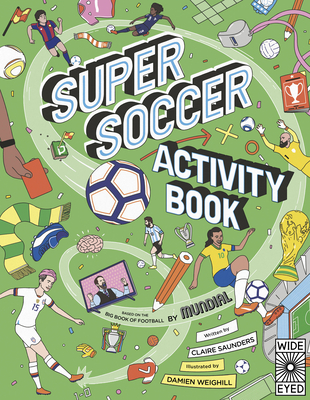 Super Soccer Activity Book: Based on the Big Book of Football By Claire Saunders, Damien Weighill (Illustrator), MUNDIAL Cover Image