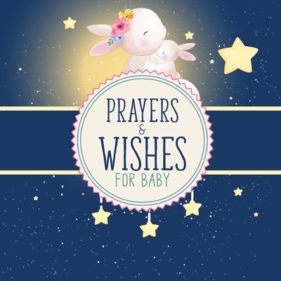 Prayers And Wishes For Baby: Children's Book - Christian Faith Based - I Prayed For You - Prayer Wish Keepsake Cover Image