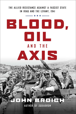 Blood, Oil and the Axis: The Allied Resistance Against a Fascist State in Iraq and the Levant, 1941 Cover Image