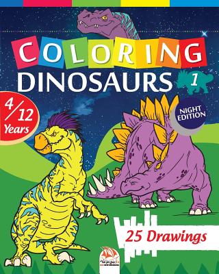 coloring dinosaurs 1 - Night edition: Coloring Book For Children 4 to 12 Years - 25 Drawings - Volume 1 By Dar Beni Mezghana (Editor), Dar Beni Mezghana Cover Image