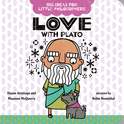 Big Ideas for Little Philosophers: Love with Plato By Duane Armitage, Maureen McQuerry, Robin Rosenthal (Illustrator) Cover Image