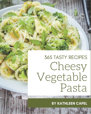 365 Tasty Cheesy Vegetable Pasta Recipes: A Cheesy Vegetable Pasta Cookbook  from the Heart! (Paperback) | Malaprop's Bookstore/Cafe