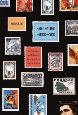 Miniature Messages: The Semiotics and Politics of Latin American Postage Stamps Cover Image