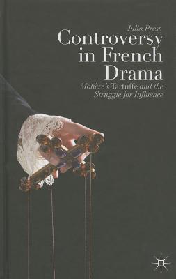 Controversy in French Drama: Molière's Tartuffe and the Struggle for Influence By J. Prest Cover Image
