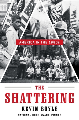 The Shattering: America in the 1960s By Kevin Boyle Cover Image