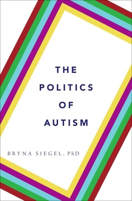 The Politics of Autism By Bryna Siegel Cover Image