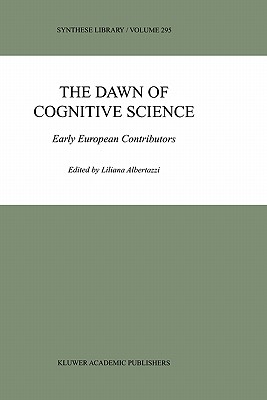 The Dawn of Cognitive Science: Early European Contributors (Synthese Library #295)