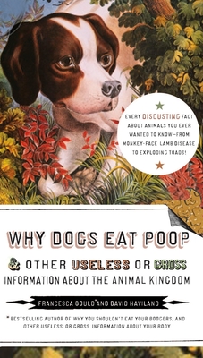 Why Dogs Eat Poop, and Other Useless or Gross Information About the Animal  Kingdom: Every Disgusting Fact About Animals you Ever Wanted to Know --  from Monkey-Face (Paperback) | Barrett Bookstore